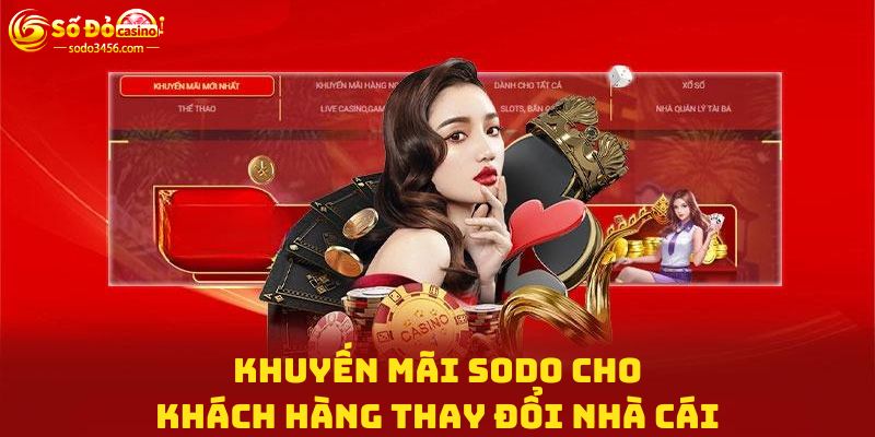 Khuyến mãi sodo cho khách hàng thay đổi nhà cái