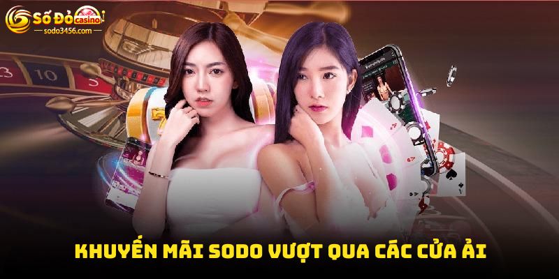 Khuyến mãi sodo vượt qua các cửa ải