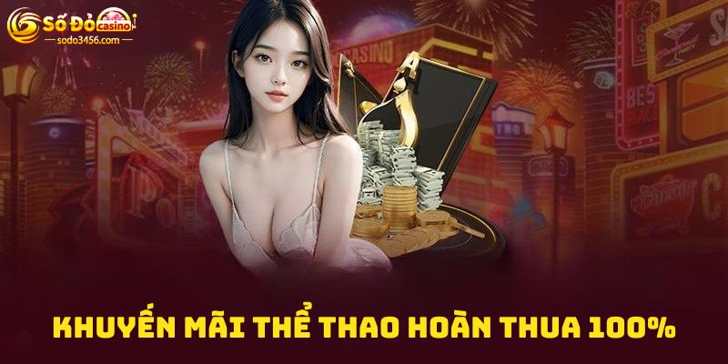 Khuyến mãi thể thao hoàn thua 100%