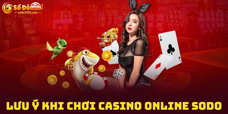 Tổng hợp các lưu ý khi chơi Casino online Sodo